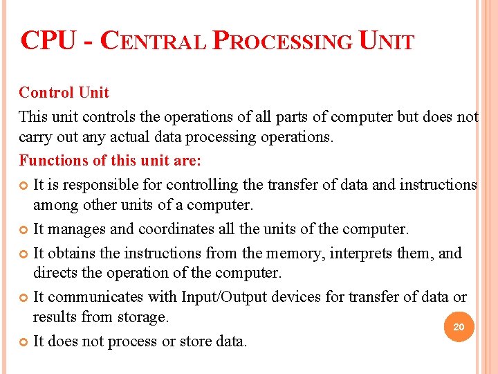 CPU - CENTRAL PROCESSING UNIT Control Unit This unit controls the operations of all