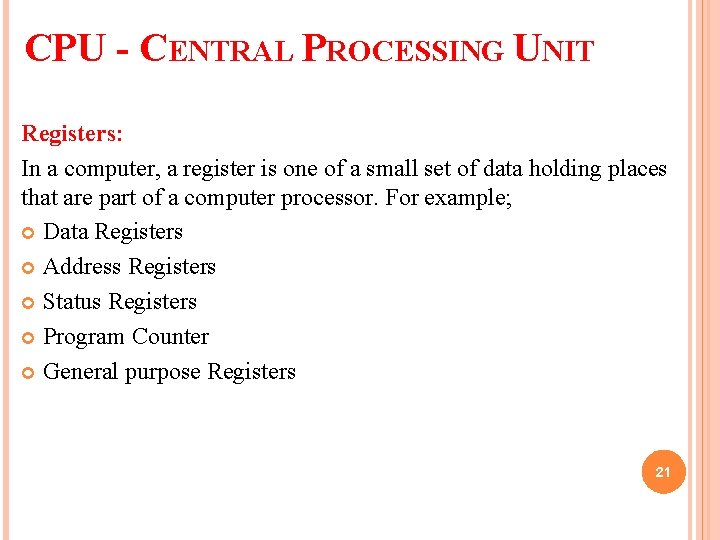 CPU - CENTRAL PROCESSING UNIT Registers: In a computer, a register is one of