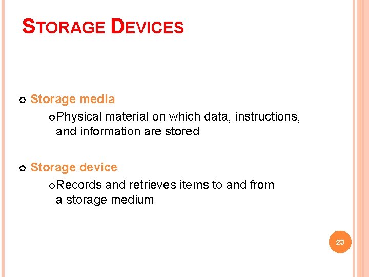 STORAGE DEVICES Storage media Physical material on which data, instructions, and information are stored