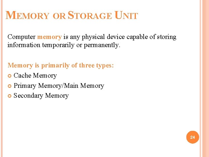 MEMORY OR STORAGE UNIT Computer memory is any physical device capable of storing information