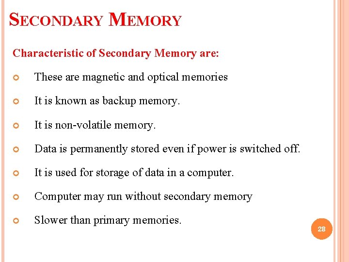 SECONDARY MEMORY Characteristic of Secondary Memory are: These are magnetic and optical memories It