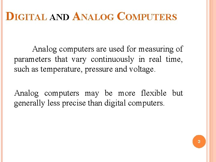 DIGITAL AND ANALOG COMPUTERS Analog computers are used for measuring of parameters that vary