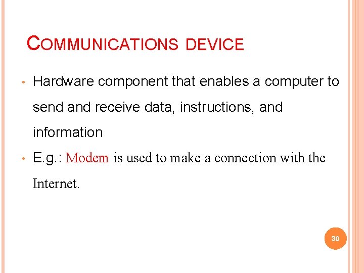 COMMUNICATIONS DEVICE • Hardware component that enables a computer to send and receive data,