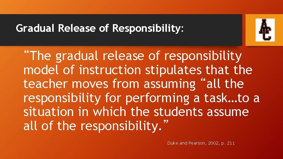 Gradual Release of Responsibility: “The gradual release of responsibility model of instruction stipulates that