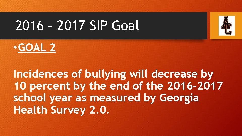 2016 – 2017 SIP Goal • GOAL 2 Incidences of bullying will decrease by