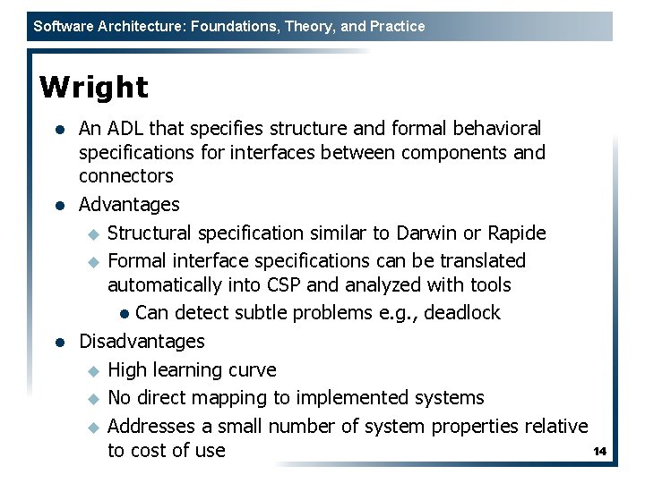 Software Architecture: Foundations, Theory, and Practice Wright l l l An ADL that specifies