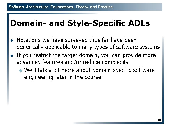 Software Architecture: Foundations, Theory, and Practice Domain- and Style-Specific ADLs l l Notations we