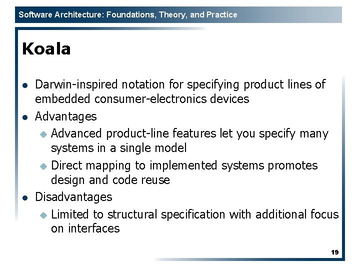 Software Architecture: Foundations, Theory, and Practice Koala l l l Darwin-inspired notation for specifying