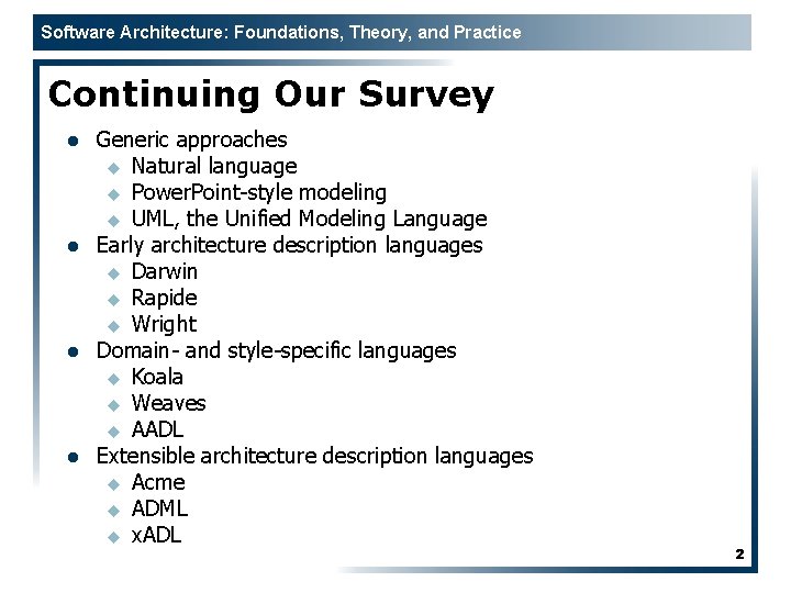 Software Architecture: Foundations, Theory, and Practice Continuing Our Survey l l Generic approaches u