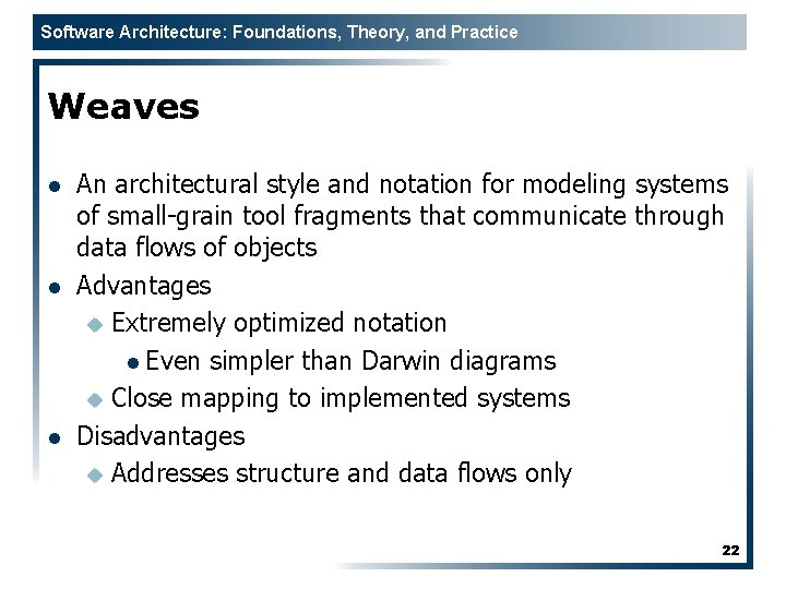 Software Architecture: Foundations, Theory, and Practice Weaves l l l An architectural style and