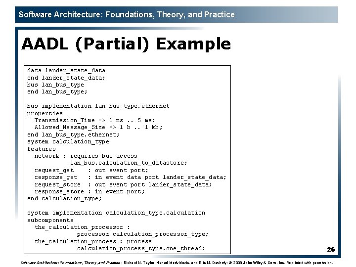 Software Architecture: Foundations, Theory, and Practice AADL (Partial) Example data lander_state_data end lander_state_data; bus