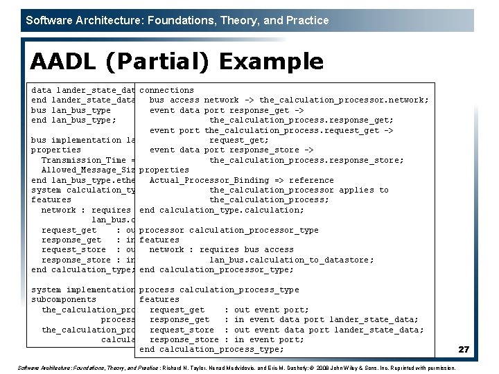 Software Architecture: Foundations, Theory, and Practice AADL (Partial) Example data lander_state_dataconnections end lander_state_data; bus