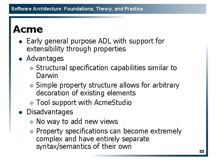 Software Architecture: Foundations, Theory, and Practice Acme l l l Early general purpose ADL