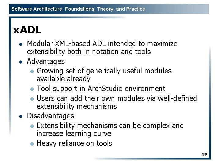 Software Architecture: Foundations, Theory, and Practice x. ADL l l l Modular XML-based ADL