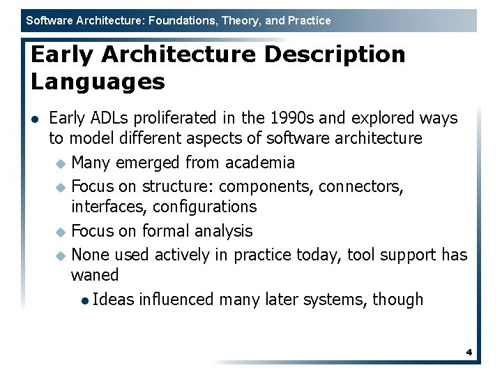 Software Architecture: Foundations, Theory, and Practice Early Architecture Description Languages l Early ADLs proliferated