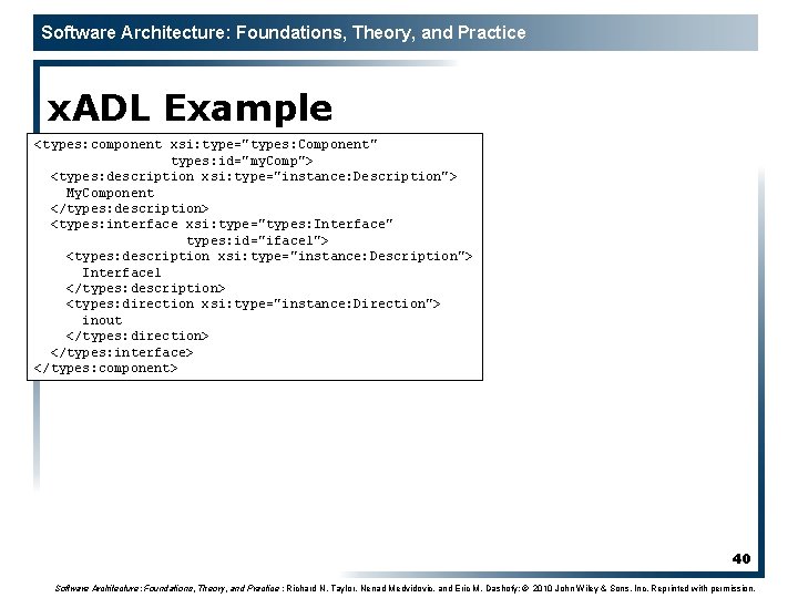 Software Architecture: Foundations, Theory, and Practice x. ADL Example <types: component xsi: type="types: Component"