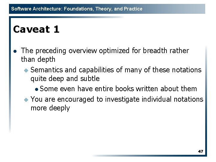 Software Architecture: Foundations, Theory, and Practice Caveat 1 l The preceding overview optimized for