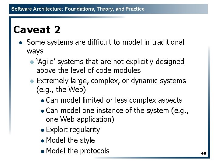 Software Architecture: Foundations, Theory, and Practice Caveat 2 l Some systems are difficult to