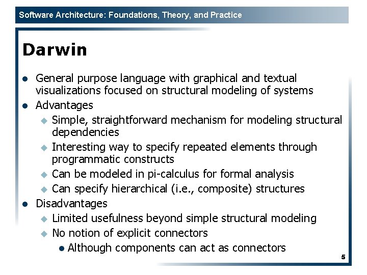 Software Architecture: Foundations, Theory, and Practice Darwin l l l General purpose language with