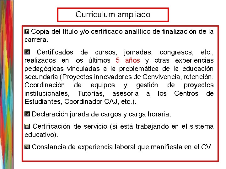 Curriculum ampliado Copia del título y/o certificado analítico de finalización de la carrera. Certificados