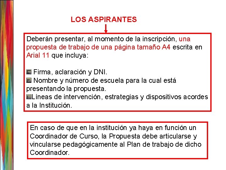 LOS ASPIRANTES Deberán presentar, al momento de la inscripción, una propuesta de trabajo de