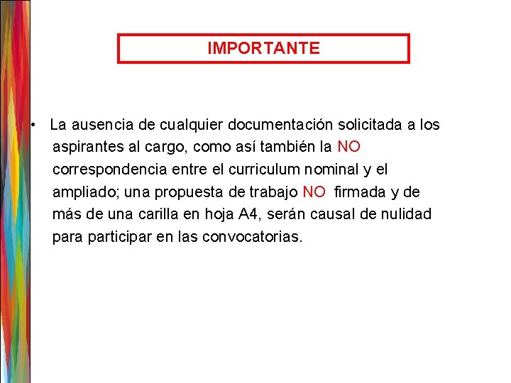 IMPORTANTE • La ausencia de cualquier documentación solicitada a los aspirantes al cargo, como