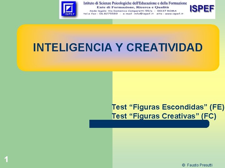 INTELIGENCIA Y CREATIVIDAD Test “Figuras Escondidas” (FE) Test “Figuras Creativas” (FC) 1 © Fausto