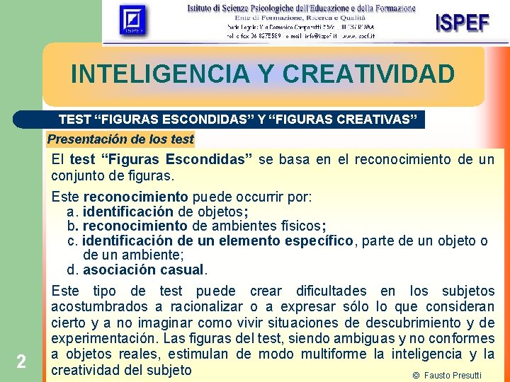 INTELIGENCIA Y CREATIVIDAD TEST “FIGURAS ESCONDIDAS” Y “FIGURAS CREATIVAS” Presentación de los test El