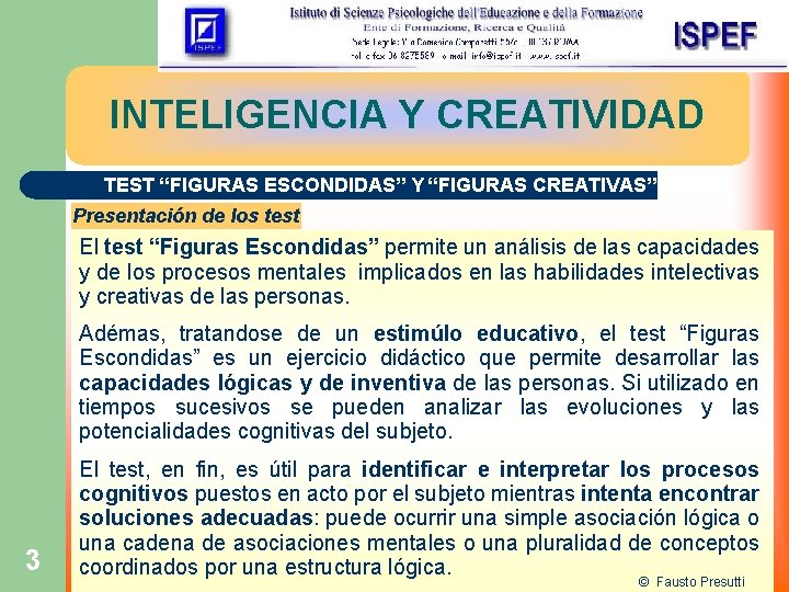 INTELIGENCIA Y CREATIVIDAD TEST “FIGURAS ESCONDIDAS” Y “FIGURAS CREATIVAS” Presentación de los test El