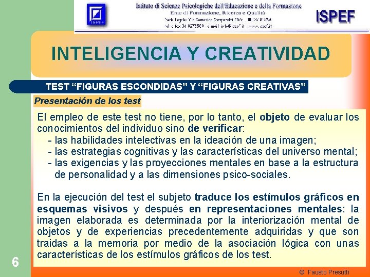 INTELIGENCIA Y CREATIVIDAD TEST “FIGURAS ESCONDIDAS” Y “FIGURAS CREATIVAS” Presentación de los test El