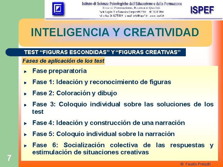 INTELIGENCIA Y CREATIVIDAD TEST “FIGURAS ESCONDIDAS” Y “FIGURAS CREATIVAS” Fases de aplicación de los