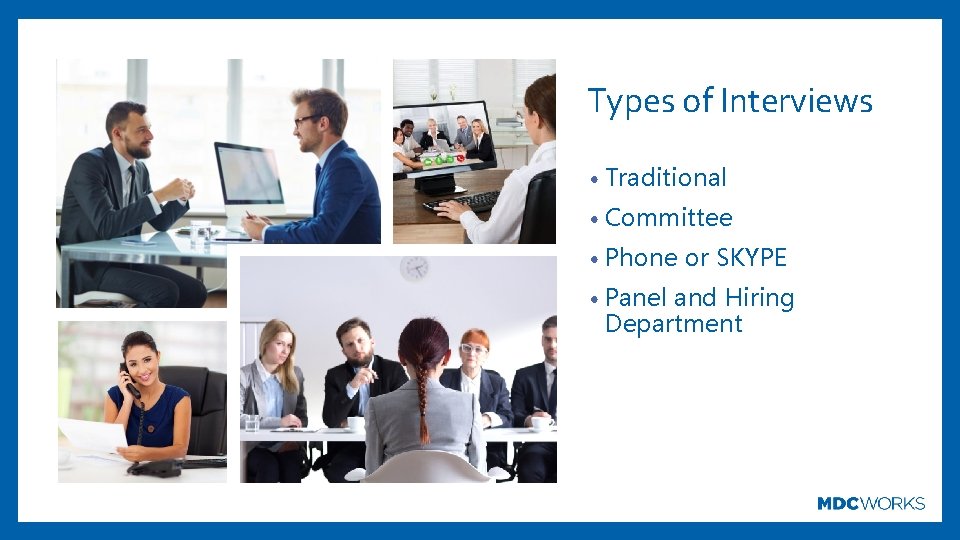 Types of Interviews • Traditional • Committee • Phone or SKYPE • Panel and