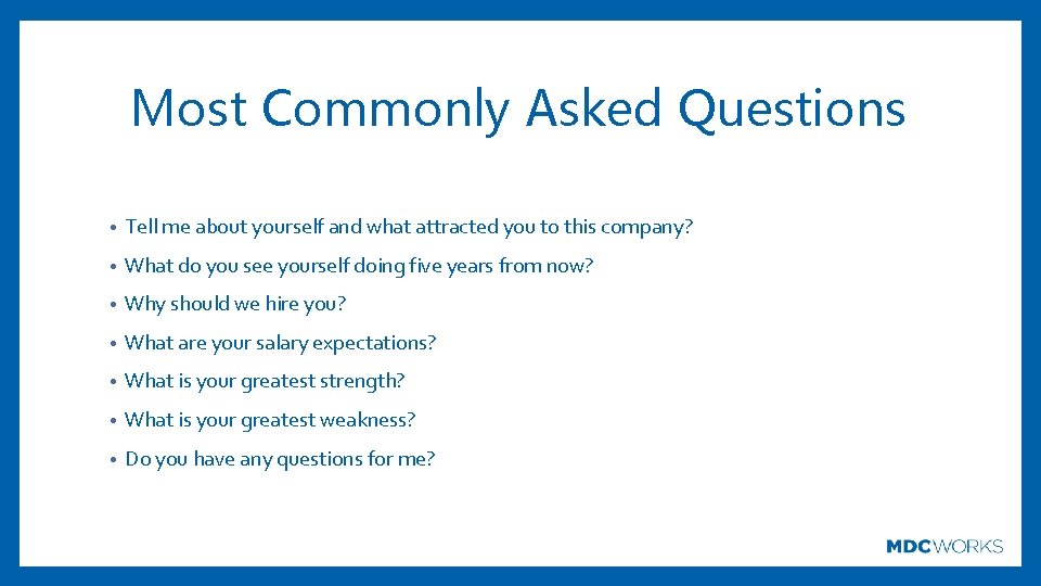 Most Commonly Asked Questions • Tell me about yourself and what attracted you to