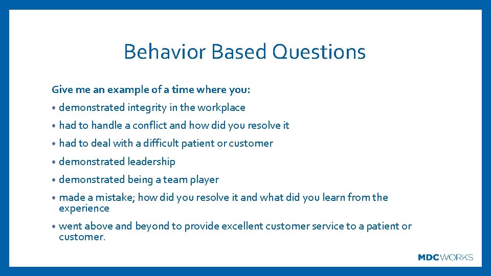 Behavior Based Questions Give me an example of a time where you: • demonstrated