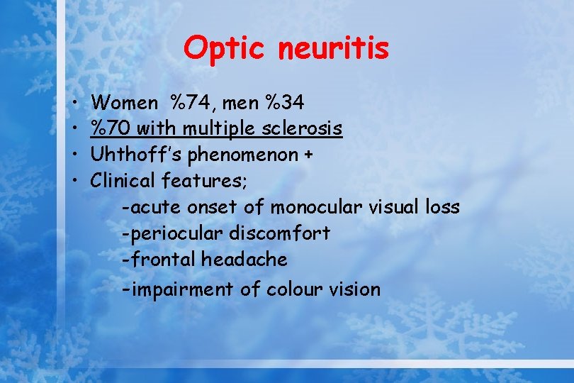 Optic neuritis • • Women %74, men %34 %70 with multiple sclerosis Uhthoff’s phenomenon