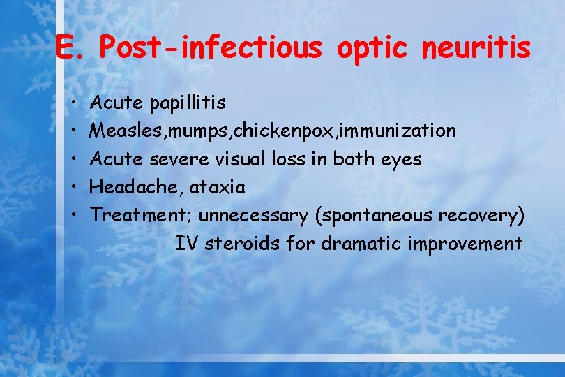 E. Post-infectious optic neuritis • • • Acute papillitis Measles, mumps, chickenpox, immunization Acute