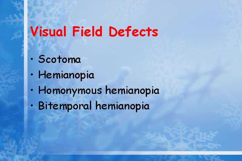 Visual Field Defects • • Scotoma Hemianopia Homonymous hemianopia Bitemporal hemianopia 