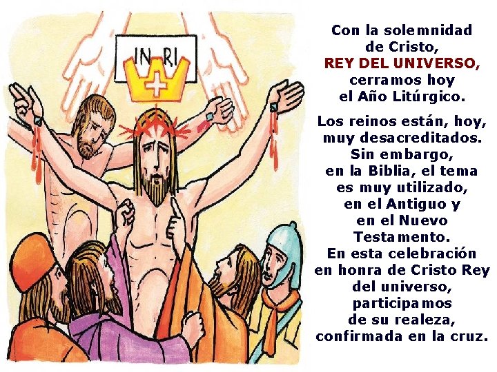 Con la solemnidad de Cristo, REY DEL UNIVERSO, cerramos hoy el Año Litúrgico. Los