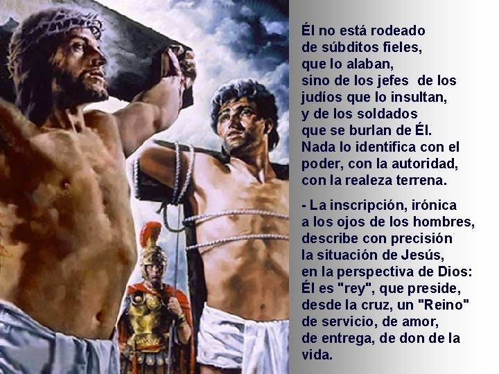 Él no está rodeado de súbditos fieles, que lo alaban, sino de los jefes