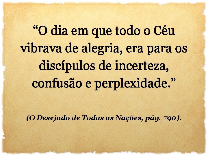 “O dia em que todo o Céu vibrava de alegria, era para os discípulos