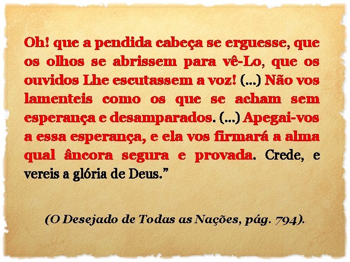 Oh! que a pendida cabeça se erguesse, que os olhos se abrissem para vê-Lo,