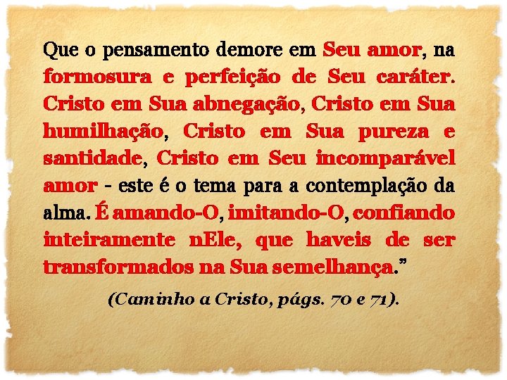 Que o pensamento demore em Seu amor, na formosura e perfeição de Seu caráter.