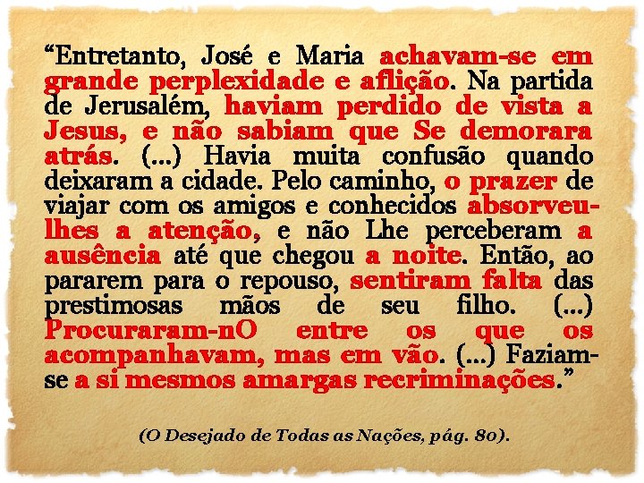 “Entretanto, José e Maria achavam-se em grande perplexidade e aflição. Na partida de Jerusalém,