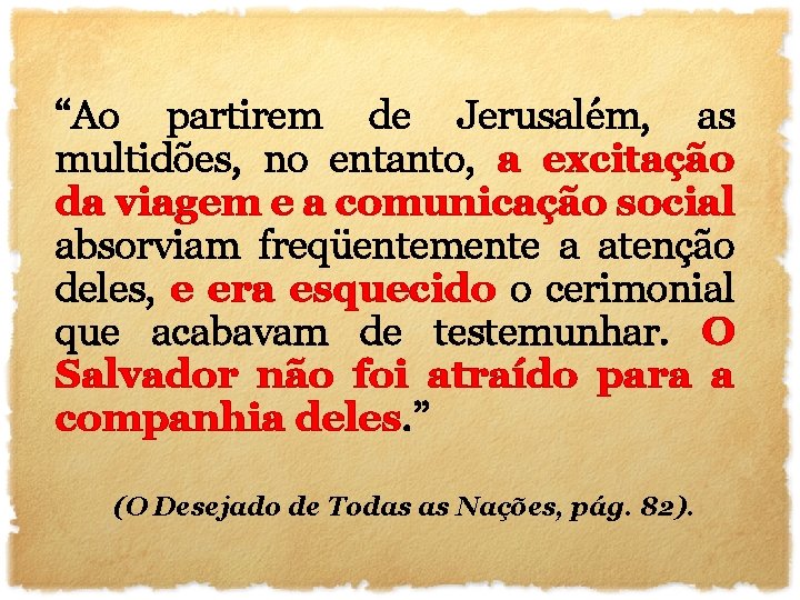 “Ao partirem de Jerusalém, as multidões, no entanto, a excitação da viagem e a