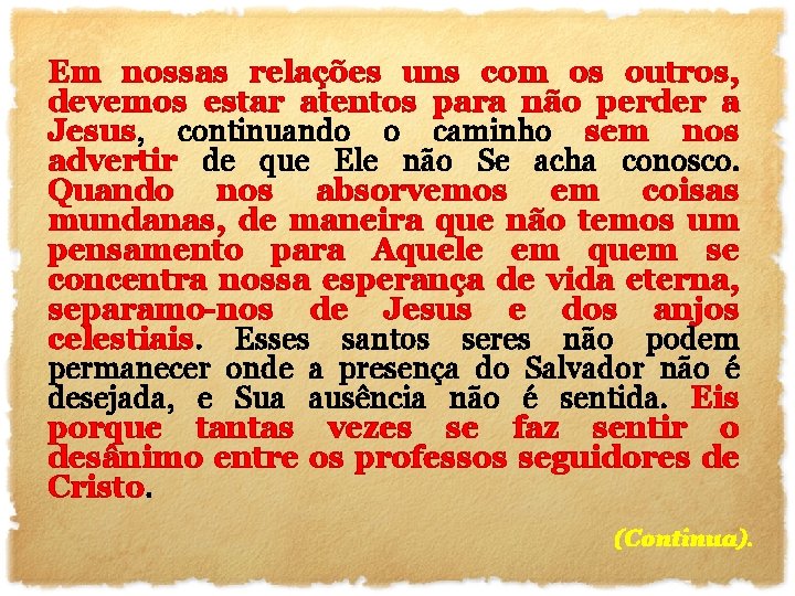 Em nossas relações uns com os outros, devemos estar atentos para não perder a