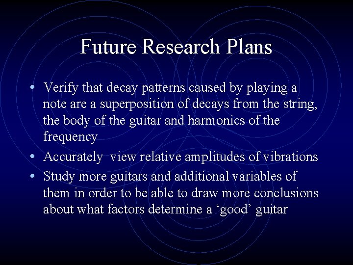 Future Research Plans • Verify that decay patterns caused by playing a note are