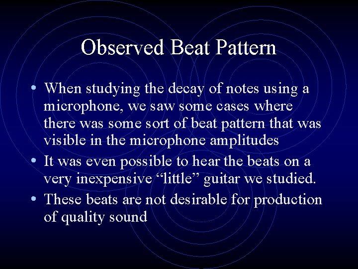 Observed Beat Pattern • When studying the decay of notes using a microphone, we