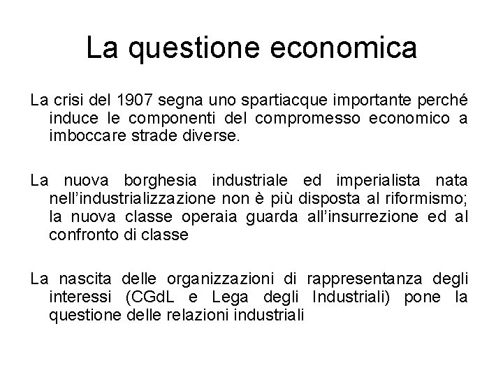 La questione economica La crisi del 1907 segna uno spartiacque importante perché induce le