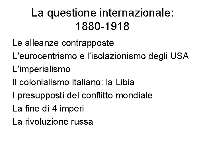 La questione internazionale: 1880 -1918 Le alleanze contrapposte L’eurocentrismo e l’isolazionismo degli USA L’imperialismo