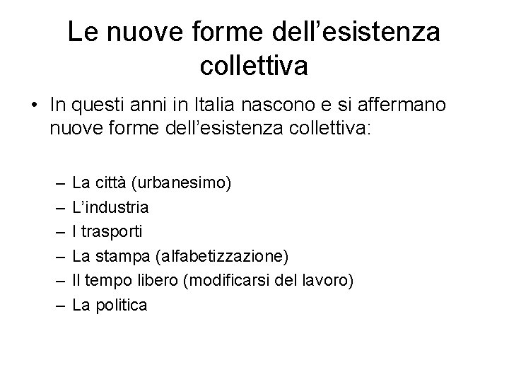 Le nuove forme dell’esistenza collettiva • In questi anni in Italia nascono e si